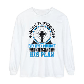 Faith Is Trusting God Long Sleeve T-Shirt - Inspirational Unisex Tee