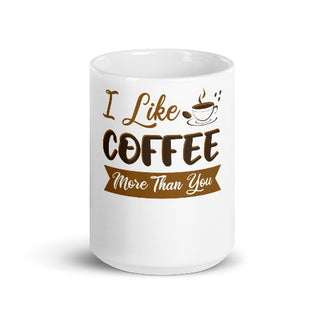 I like coffee more than you mug